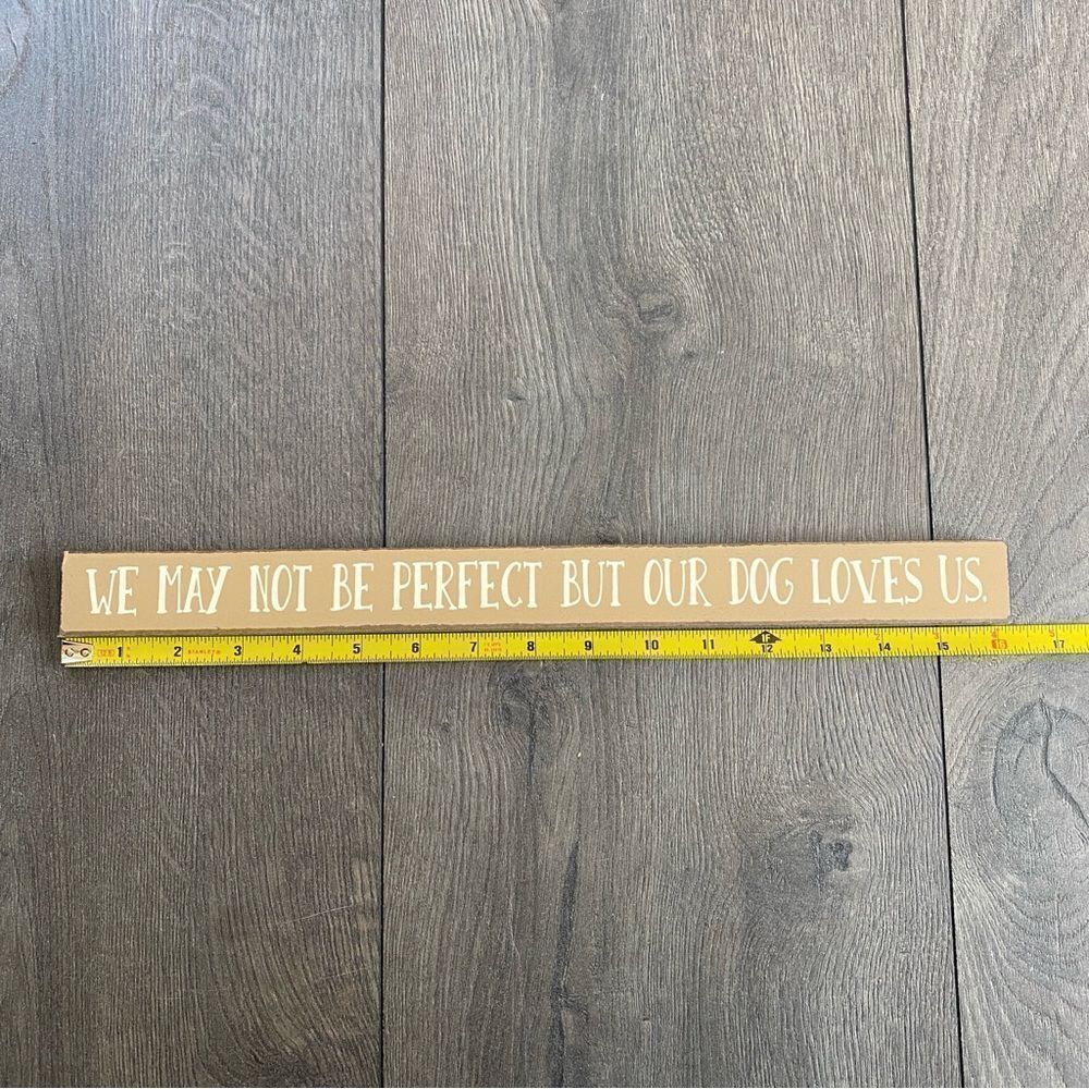 We May Not Be Perfect But Our Dog Loves Us Home Decore Sign - Picture 7 of 7
